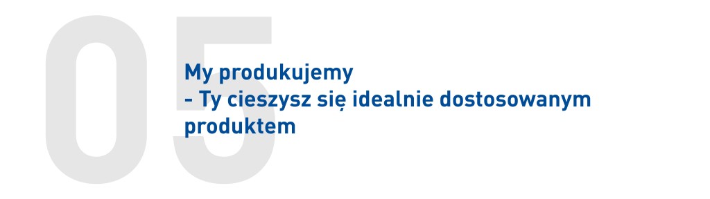 My produkujemy - Ty cieszysz się idealnym produktem